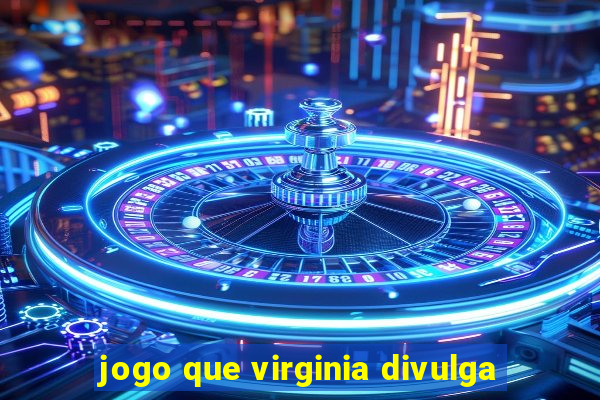 jogo que virginia divulga